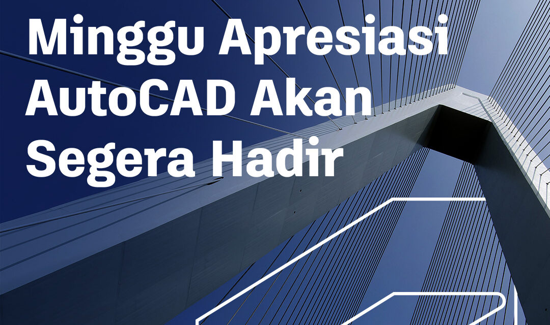 Minggu Apresiasi AutoCAD Akan Segera Hadir