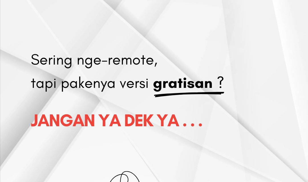 Sering nge-Remote, Tapi Pakenya Versi Gratisan? Jangan ya dek ya!