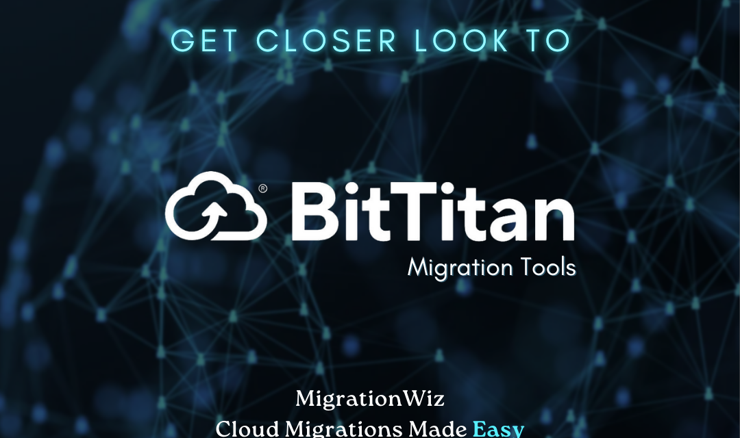 Get Closer Look To BitTitan Migration Tools